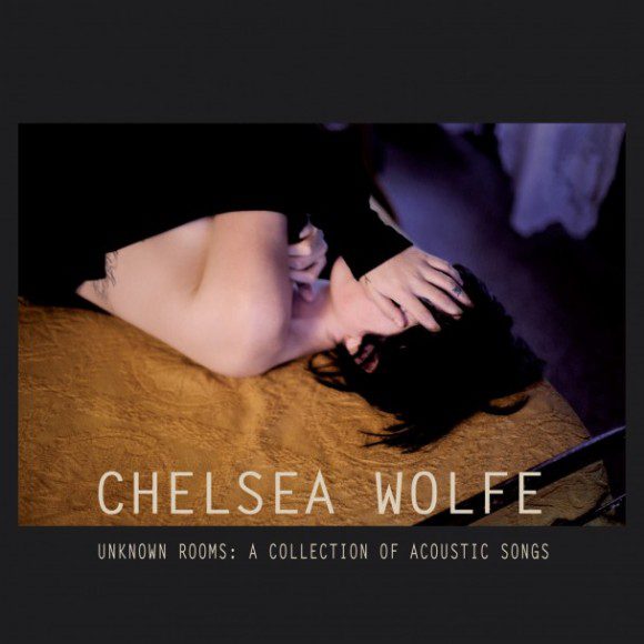 Chelsea Wolfe: Unknown Rooms