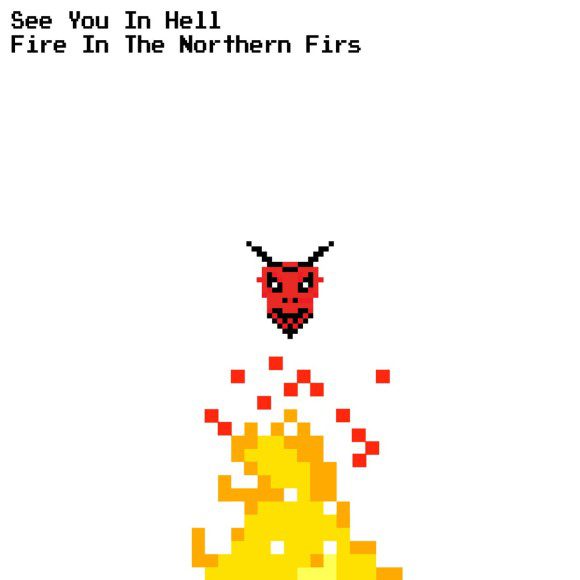 Fire In The Northern Firs see you in hell