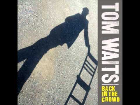 Tom Waits "Back in the Crowd" 3
