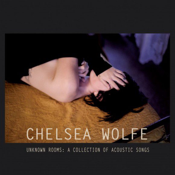 Chelsea-Wolfe-Unknown-Rooms